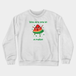 You are one in a melon Crewneck Sweatshirt